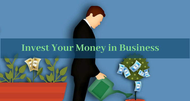 7 Reasons Why to Invest Your Money in Business
